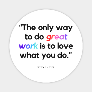 "The only way to do great work is to love what you do." - Steve Jobs Inspirational Quote Magnet